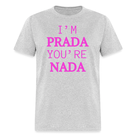 I'm Prada You're Nada T-Shirt - heather gray
