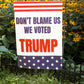 Don’t Blame Us We Voted Trump 12"x18" Garden Flag